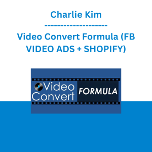 Charlie Kim - Video Convert Formula (FB VIDEO ADS + SHOPIFY)
