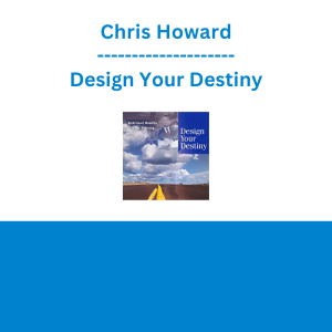 Chris Howard - Design Your Destiny