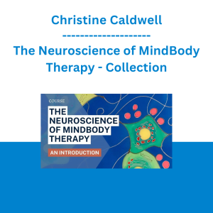 Christine Caldwell - The Neuroscience of MindBody Therapy - Collection