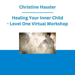 Christine Hassler - Healing Your Inner Child - Level One Virtual Workshop