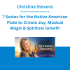 Christine Stevens - 7 Scales for the Native American Flute to Create Joy, Musical Magic & Spiritual Growth - The Shift Network