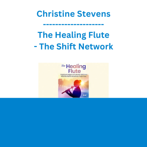 Christine Stevens - The Healing Flute - The Shift Network