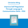 Christine Wing - Improve Self-Regulation Through Language & Communication Skills: Practical Strategies & Tools for Children & Adolescents - PESI