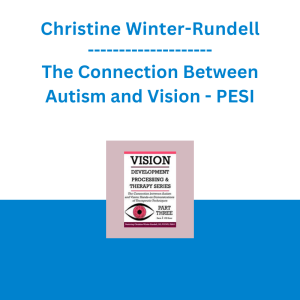 Christine Winter-Rundell - The Connection Between Autism and Vision: Hands-on Demonstrations of Therapeutic Techniques - PESI