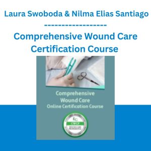 Comprehensive Wound Care Certification Course - Laura Swoboda & Nilma Elias Santiago
