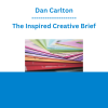 Dan Carlton - The Inspired Creative Brief