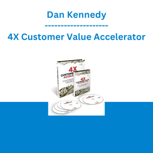Dan Kennedy - 4X Customer Value Accelerator