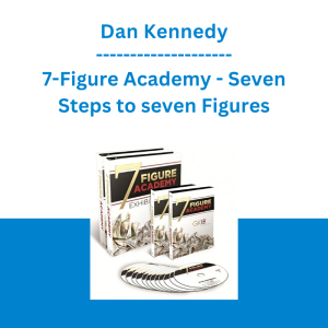 Dan Kennedy - 7-Figure Academy - Seven Steps to seven Figures