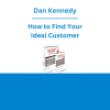 Dan Kennedy - How to Find Your Ideal Customer