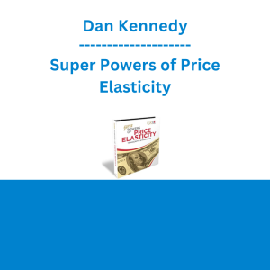 Dan Kennedy - Super Powers of Price Elasticity