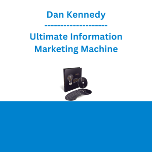 Dan Kennedy - Ultimate Information Marketing Machine
