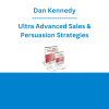 Dan Kennedy - Ultra Advanced Sales & Persuasion Strategies