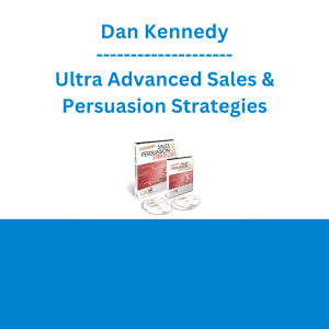 Dan Kennedy - Ultra Advanced Sales & Persuasion Strategies