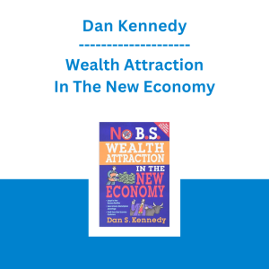 Dan Kennedy - Wealth Attraction In The New Economy