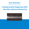 Dan Sheridan - Trading double Diagonals 2023 - Sheridan Options Mentoring