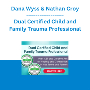 Dana Wyss & Nathan Croy - Dual Certified Child and Family Trauma Professional: Play, CBT, and Creative Arts for Healing and Connection in Kids, Teens, and Parents