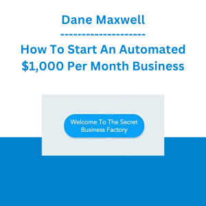 Dane Maxwell - How To Start An Automated $1,000 Per Month Business
