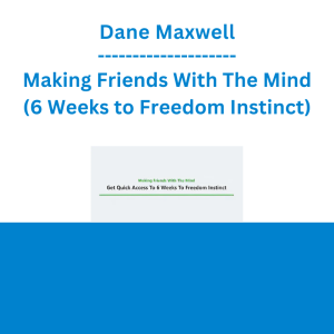 Dane Maxwell - Making Friends With The Mind (6 Weeks to Freedom Instinct)