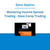 Dave Aquino - Mastering Income Spread Trading - Base Camp Trading
