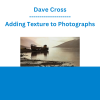 Dave Cross - Adding Texture to Photographs