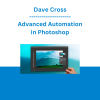 Dave Cross - Advanced Automation in Photoshop