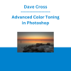 Dave Cross - Advanced Color Toning in Photoshop