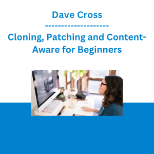 Dave Cross - Cloning, Patching and Content-Aware for Beginners