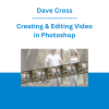 Dave Cross - Creating & Editing Video in Photoshop