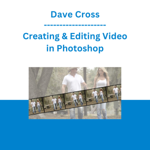 Dave Cross - Creating & Editing Video in Photoshop