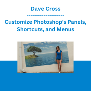 Dave Cross - Customize Photoshop's Panels, Shortcuts, and Menus