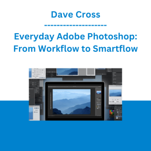 Dave Cross - Everyday Adobe Photoshop: From Workflow to Smartflow