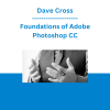 Dave Cross - Foundations of Adobe Photoshop CC