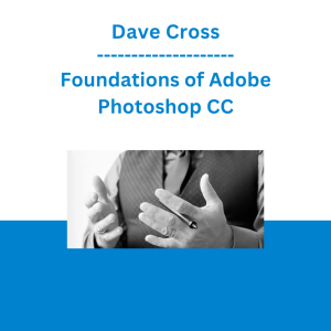 Dave Cross - Foundations of Adobe Photoshop CC