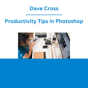 Dave Cross - Productivity Tips in Photoshop