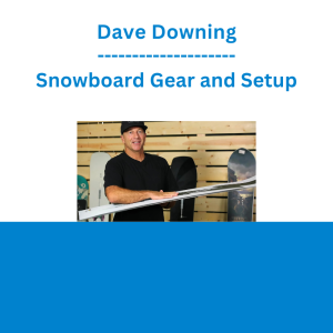 Dave Downing - Snowboard Gear and Setup