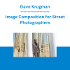 Dave Krugman - Image Composition for Street Photographers