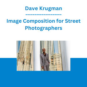 Dave Krugman - Image Composition for Street Photographers