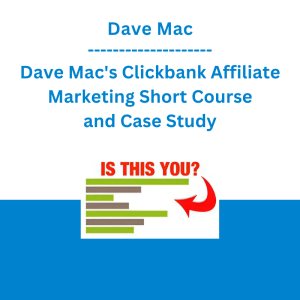 Dave Mac - Dave Mac's Clickbank Affiliate Marketing Short Course and Case Study