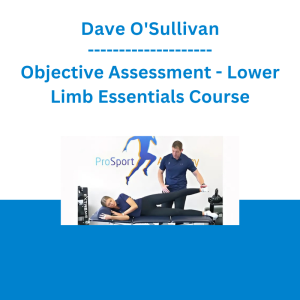 Dave O'Sullivan - Objective Assessment - Lower Limb Essentials Course