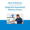 Dave O'Sullivan - Subjective Assessment Mastery Course
