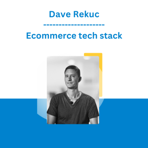 Dave Rekuc - Ecommerce tech stack