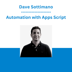 Dave Sottimano - Automation with Apps Script