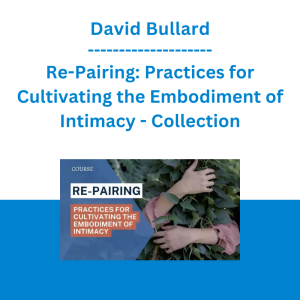David Bullard - Re-Pairing: Practices for Cultivating the Embodiment of Intimacy - Collection