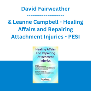 David Fairweather & Leanne Campbell - Healing Affairs and Repairing Attachment Injuries - PESI
