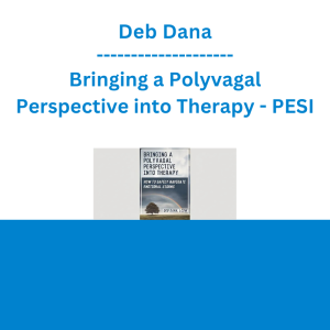 Deb Dana - Bringing a Polyvagal Perspective into Therapy: How to Safely Navigate Emotional Storms - PESI