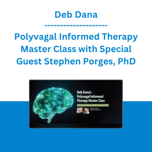 Deb Dana - Polyvagal Informed Therapy Master Class with Special Guest Stephen Porges, PhD