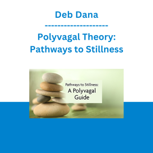 Deb Dana - Polyvagal Theory: Pathways to Stillness