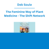 Deb Soule - The Feminine Way of Plant Medicine - The Shift Network
