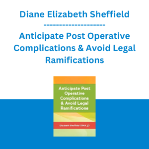 Diane Elizabeth Sheffield - Anticipate Post Operative Complications & Avoid Legal Ramifications