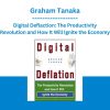 Digital Deflaction: The Productivity Revolution and How It Will Ignite the Economy - Graham Tanaka